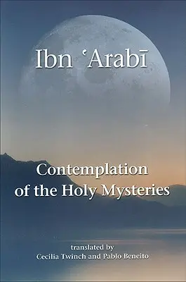 Die Kontemplation der heiligen Mysterien: Die Mashahid Al-Asrar von Ibn 'arabi - Contemplation of the Holy Mysteries: The Mashahid Al-Asrar of Ibn 'arabi