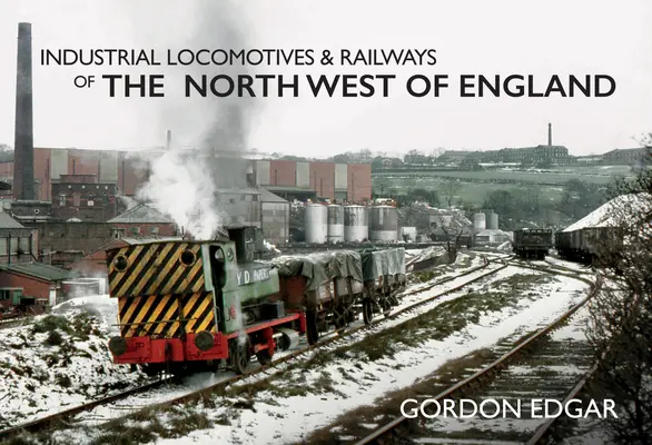 Industrielokomotiven und Eisenbahnen im Nordwesten Englands - Industrial Locomotives & Railways of the North West of England