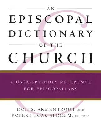 Ein bischöfliches Wörterbuch der Kirche: Ein benutzerfreundliches Nachschlagewerk für Episkopalisten - An Episcopal Dictionary of the Church: A User-Friendly Reference for Episcopalians