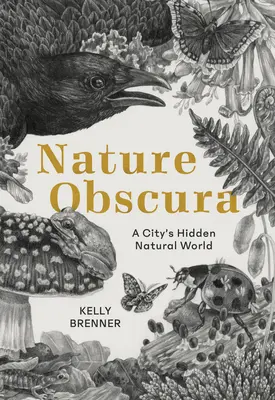 Nature Obscura: Die verborgene Welt der Natur in einer Stadt - Nature Obscura: A City's Hidden Natural World