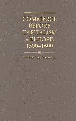 Handel vor dem Kapitalismus in Europa, 1300-1600 - Commerce before Capitalism in Europe, 1300-1600