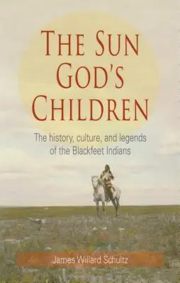 Die Kinder des Sonnengottes: Die Geschichte der Blackfeet-Indianer - The Sun God's Children: The History of the Blackfeet Indians