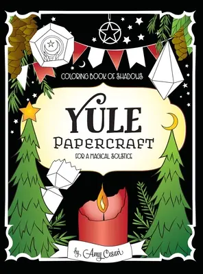 Malbuch der Schatten: Weihnachtsbasteleien für eine magische Sonnenwende - Coloring Book of Shadows: Yule Papercraft for a Magical Solstice