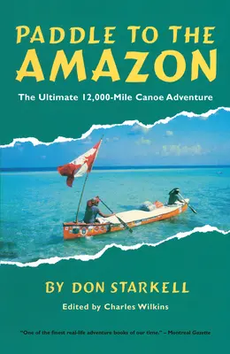 Paddeln zum Amazonas: Das ultimative 12.000-Meilen-Kanu-Abenteuer - Paddle to the Amazon: The Ultimate 12,000-Mile Canoe Adventure