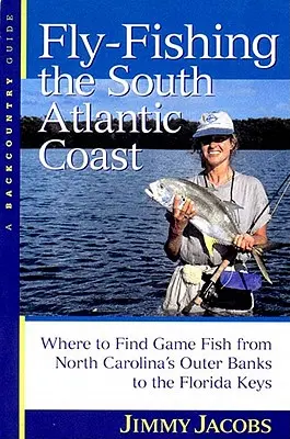 Fliegenfischen an der Südatlantikküste: Wo man Wildfische von North Carolinas Outer Banks bis zu den Florida Keys findet - Fly-Fishing the South Atlantic Coast: Where to Find Game Fish from North Carolina's Outer Banks to the Florida Keys