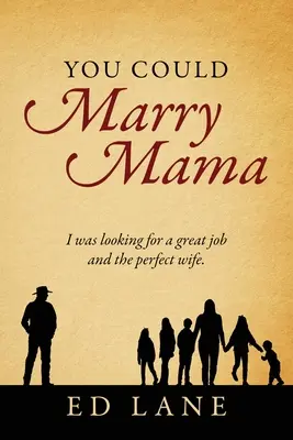 You Could Marry Mama: Ich war auf der Suche nach einem tollen Job und der perfekten Frau. - You Could Marry Mama: I was looking for a great job and the perfect wife.