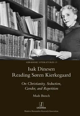Isak Dinesen liest Sren Kierkegaard: Über Christentum, Verführung, Geschlecht und Wiederholung - Isak Dinesen Reading Sren Kierkegaard: On Christianity, Seduction, Gender, and Repetition