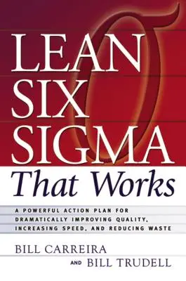 Lean Six SIGMA, das funktioniert: Ein leistungsfähiger Aktionsplan zur drastischen Verbesserung der Qualität, zur Steigerung der Geschwindigkeit und zur Verringerung der Verschwendung - Lean Six SIGMA That Works: A Powerful Action Plan for Dramatically Improving Quality, Increasing Speed, and Reducing Waste