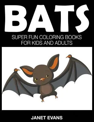 Fledermäuse: Superspaß-Malbücher für Kinder und Erwachsene - Bats: Super Fun Coloring Books For Kids And Adults