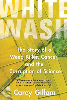 Whitewash: Die Geschichte eines Unkrautvernichters, von Krebs und der Korruption der Wissenschaft - Whitewash: The Story of a Weed Killer, Cancer, and the Corruption of Science