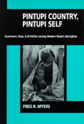 Das Land der Pintupi, das Selbst der Pintupi: Gefühle, Orte und Politik bei den Aborigines der westlichen Wüste - Pintupi Country, Pintupi Self: Sentiment, Place, and Politics Among Western Desert Aborigines