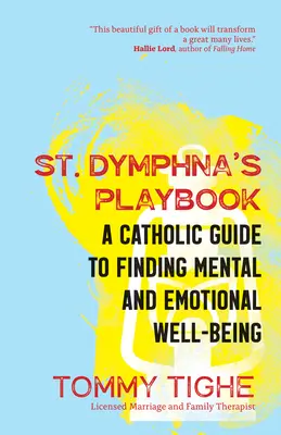 St. Dymphna's Playbook: Ein katholischer Leitfaden für mentales und emotionales Wohlbefinden - St. Dymphna's Playbook: A Catholic Guide to Finding Mental and Emotional Well-Being