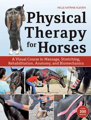 Physikalische Therapie für Pferde: Ein visueller Kurs in Massage, Dehnung, Rehabilitation, Anatomie und Biomechanik - Physical Therapy for Horses: A Visual Course in Massage, Stretching, Rehabilitation, Anatomy, and Biomechanics