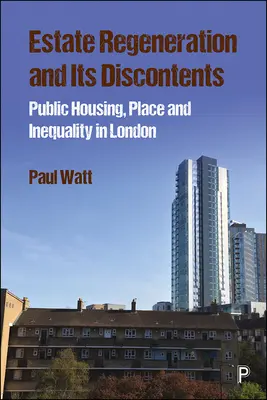 Siedlungserneuerung und ihre Unzufriedenheit: Öffentlicher Wohnungsbau, Orte und Ungleichheit in London - Estate Regeneration and Its Discontents: Public Housing, Place and Inequality in London