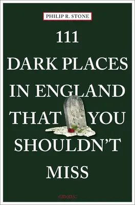 111 dunkle Orte in England, die Sie nicht verpassen sollten - 111 Dark Places in England That You Shouldn't Miss