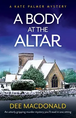 Eine Leiche auf dem Altar: Ein absolut fesselnder Kriminalroman, den Sie in einem Zug lesen werden - A Body at the Altar: An utterly gripping murder mystery you'll read in one sitting