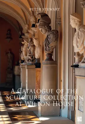 Ein Katalog der Skulpturensammlung in Wilton House - A Catalogue of the Sculpture Collection at Wilton House