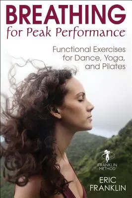 Atmen für Spitzenleistungen: Funktionelle Übungen für Tanz, Yoga und Pilates - Breathing for Peak Performance: Functional Exercises for Dance, Yoga, and Pilates
