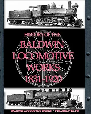 Geschichte der Baldwin-Lokomotivwerke 1831-1920 - History of the Baldwin Locomotive Works 1831-1920