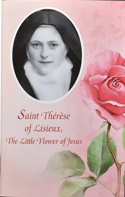 Heilige Therese von Lisieux: Die kleine Blume von Jesus - Saint Therese of Lisieux: The Little Flower of Jesus