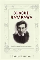 Sessue Hayakawa: Stummfilm und transnationale Berühmtheit - Sessue Hayakawa: Silent Cinema and Transnational Stardom