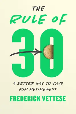 Die 30er-Regel: Eine bessere Art, für den Ruhestand zu sparen - The Rule of 30: A Better Way to Save for Retirement