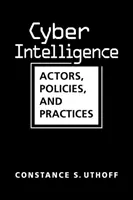 Cyber Intelligence - Akteure, Strategien und Praktiken - Cyber Intelligence - Actors, Policies, and Practices