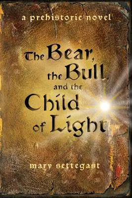 Der Bär, der Stier und das Kind des Lichts: ein prähistorischer Roman - The Bear, the Bull, and the Child of Light: a prehistoric novel