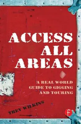 Zugang zu allen Bereichen: Ein Leitfaden für Giging und Touring in der realen Welt - Access All Areas: A Real World Guide to Gigging and Touring