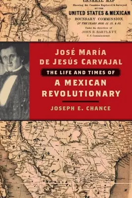 Jos Mara de Jess Carvajal: Das Leben und die Zeiten eines mexikanischen Revolutionärs - Jos Mara de Jess Carvajal: The Life and Times of a Mexican Revolutionary