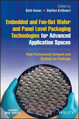 Embedded- und Fan-Out-Packaging-Technologien auf Wafer- und Panel-Ebene für fortschrittliche Anwendungsbereiche: Hochleistungscomputer und System-in-Package - Embedded and Fan-Out Wafer and Panel Level Packaging Technologies for Advanced Application Spaces: High Performance Compute and System-In-Package