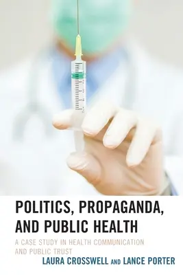 Politik, Propaganda und öffentliche Gesundheit: Eine Fallstudie zu Gesundheitskommunikation und öffentlichem Vertrauen - Politics, Propaganda, and Public Health: A Case Study in Health Communication and Public Trust