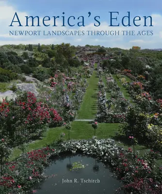 Amerikas Eden: Newports Landschaften im Wandel der Zeit - America's Eden: Newport Landscapes Through the Ages