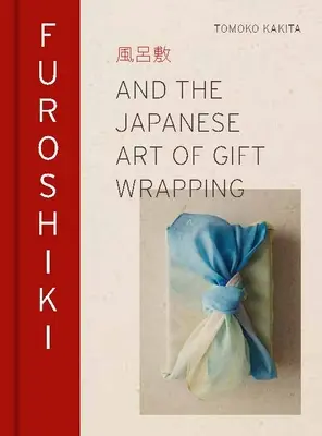 Furoshiki: Die japanische Kunst des Geschenkverpackens - Furoshiki: And the Japanese Art of Gift Wrapping