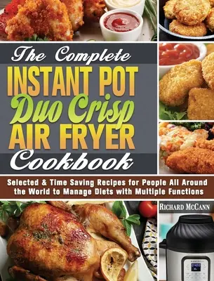 Das komplette Instant Pot Duo Crisp Air Fryer Kochbuch: Ausgewählte und zeitsparende Rezepte für Menschen auf der ganzen Welt zur Bewältigung von Diäten mit mehreren Nährstoffen - The Complete Instant Pot Duo Crisp Air Fryer Cookbook: Selected & Time Saving Recipes for People All Around the World to Manage Diets with Multiple Fu