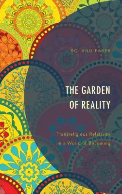 Der Garten der Wirklichkeit: Transreligiöse Relativität in einer Welt des Werdens - The Garden of Reality: Transreligious Relativity in a World of Becoming