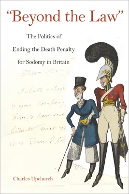 Jenseits des Gesetzes: Die Politik der Abschaffung der Todesstrafe für Sodomie in Großbritannien - Beyond the Law: The Politics of Ending the Death Penalty for Sodomy in Britain