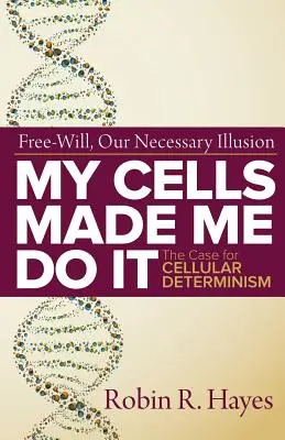 Meine Zellen haben mich dazu gebracht: Das Plädoyer für zellulären Determinismus - My Cells Made Me Do it: The Case for Cellular Determinism