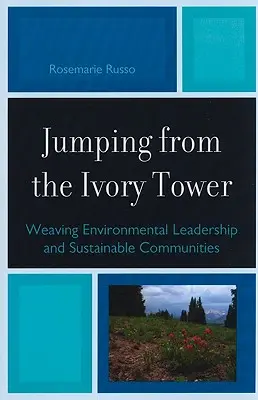 Der Sprung aus dem Elfenbeinturm: Weben von ökologischer Führung und nachhaltigen Gemeinschaften - Jumping from the Ivory Tower: Weaving Environmental Leadership and Sustainable Communities