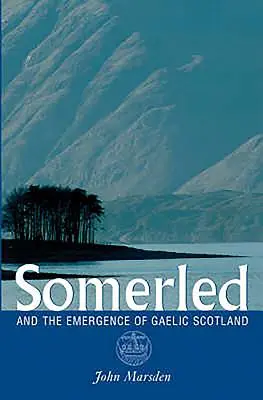 Somerled: Und die Entstehung des gälischen Schottlands - Somerled: And the Emergence of Gaelic Scotland