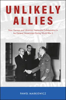 Unwahrscheinliche Verbündete: Nationalsozialistische deutsche und ukrainische Kollaboration im Generalgouvernement während des Zweiten Weltkriegs - Unlikely Allies: Nazi German and Ukrainian Nationalist Collaboration in the General Government During World War II