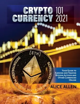 Kryptowährung 101 2021: Ihr Leitfaden zum Verdienen und Handeln mit Bitcoin, Altcoin und anderen Währungen online - Cryptocurrency 101 2021: Your Guide to Earning and Trading Bitcoin, Altcoin and Other Currencies Online