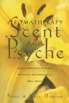 Aromatherapie: Duft und Psyche: Die Verwendung ätherischer Öle für körperliches und seelisches Wohlbefinden - Aromatherapy: Scent and Psyche: Using Essential Oils for Physical and Emotional Well-Being