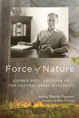Die Kraft der Natur: George Fell, Begründer der Bewegung für Naturgebiete - Force of Nature: George Fell, Founder of the Natural Areas Movement