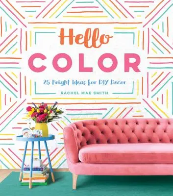 Hallo Farbe: 25 leuchtende Ideen für DIY-Dekor - Hello Color: 25 Bright Ideas for DIY Decor