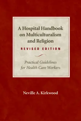 Ein Krankenhaushandbuch über Multikulturalismus und Religion, überarbeitete Ausgabe: Praktische Richtlinien für Mitarbeiter des Gesundheitswesens - A Hospital Handbook on Multiculturalism and Religion, Revised Edition: Practical Guidelines for Health Care Workers