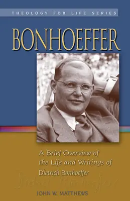 Bonhoeffer: Ein kurzer Überblick über das Leben und die Schriften Dietrich Bonhoeffers - Bonhoeffer: A Brief Overview of the Life and Writings of Dietrich Bonhoeffer