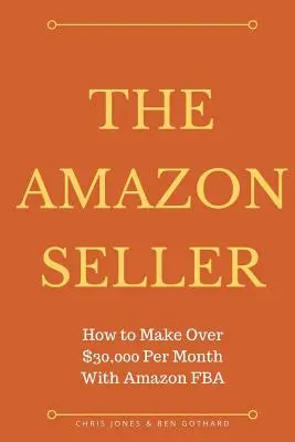 Der Amazon-Verkäufer: Wie man mit Amazon FBA von Optimiz über 30.000 Dollar pro Monat verdient - The Amazon Seller: How to Make Over $30,000 Per Month With Amazon FBA by Optimiz