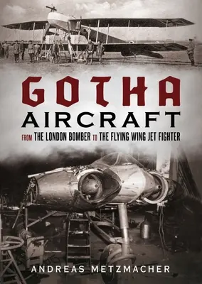 Gotha-Flugzeuge: Vom Londoner Bomber zum fliegenden Kampfflugzeug - Gotha Aircraft: From the London Bomber to the Flying Wing Jet Fighter