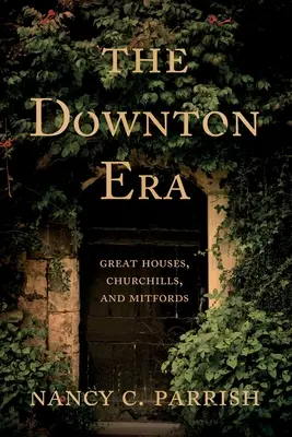 Die Ära Downton: Große Häuser, Churchills und Mitfords - The Downton Era: Great Houses, Churchills, and Mitfords